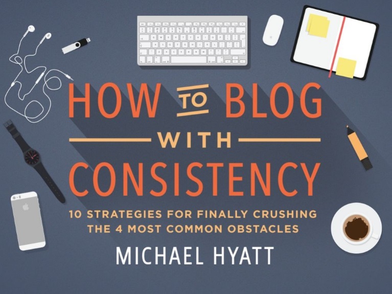 How to Blog with Consistency Michael Hyatt presentation Social Media Marketing World SMMW15